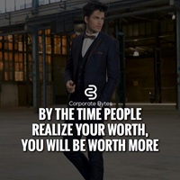By the time people realize you worth